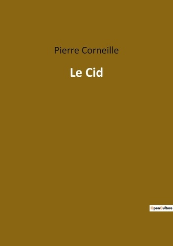 Le Cid. Un drame de l'honneur et de l'amour dans l'Espagne médiévale