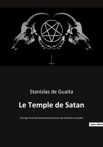Le Temple de Satan. Ouvrage Orné de Nombreuses Gravures par Stanislas de Guaita