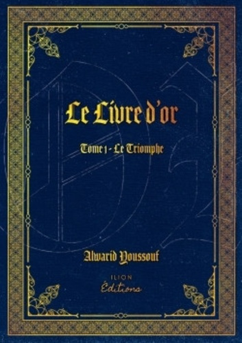 Le livre d'or. Tome 1, Le Triomphe
