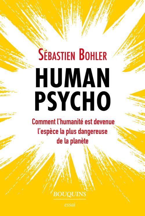 Human Psycho. Comment l'humanité est devenue l'espèce la plus dangereuse de la planète