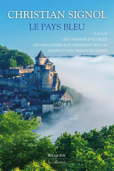Le pays bleu. Suivi de Les chemins d'étoiles ; Les amandiers fleurissaient rouge ; L'enfant des terr