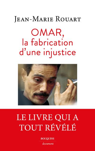 Omar, la fabrication d'une injustice. Le dossier complet de l'affaire