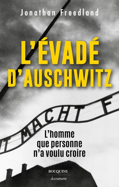 L'évadé d'Auschwitz. L'homme que personne n'a voulu croire