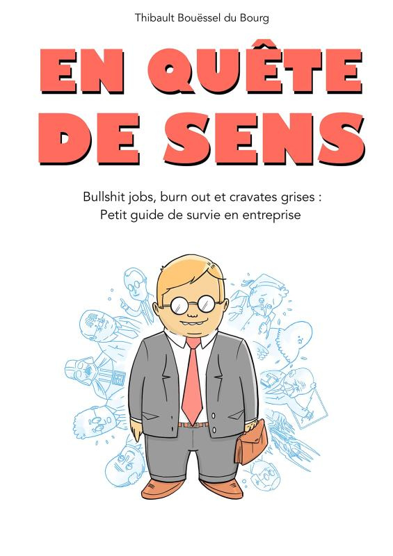 En quête de sens. Bullshit jobs, burn out et cravates grises : Petit guide de survie en entreprise