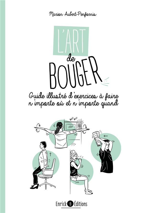 L'art de bouger. Guide illustré d'exercices à faire n'importe où et n'importe quand