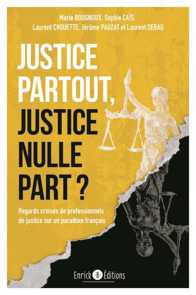 Justice partout, justice nulle part ? Regards croisés de professionnels de justice sur un paradoxe f