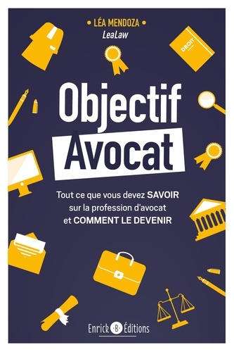 Objectif Avocat. Tout ce que vous devez savoir sur la profession d’avocat et comment le devenir