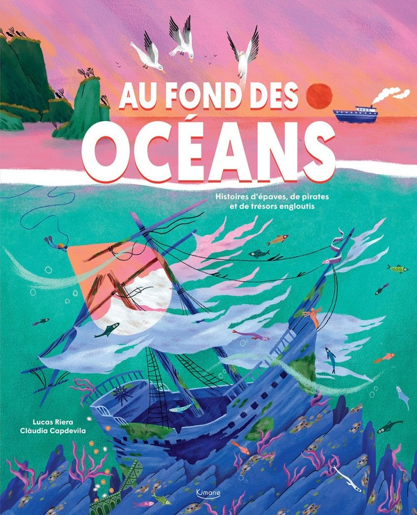 Au fond des océans. Histoires d'épaves, de pirates et de trésors engloutis