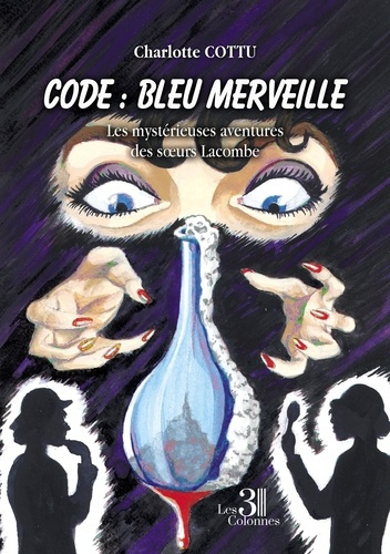 Code : Bleu Merveille. Les mystérieuses aventures des soeurs Lacombe