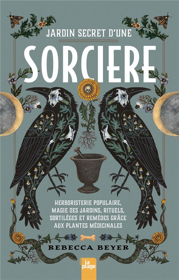 Jardin secret d'une sorcière. Herboristerie populaire, magie des jardins, rituels, sortilèges et rem