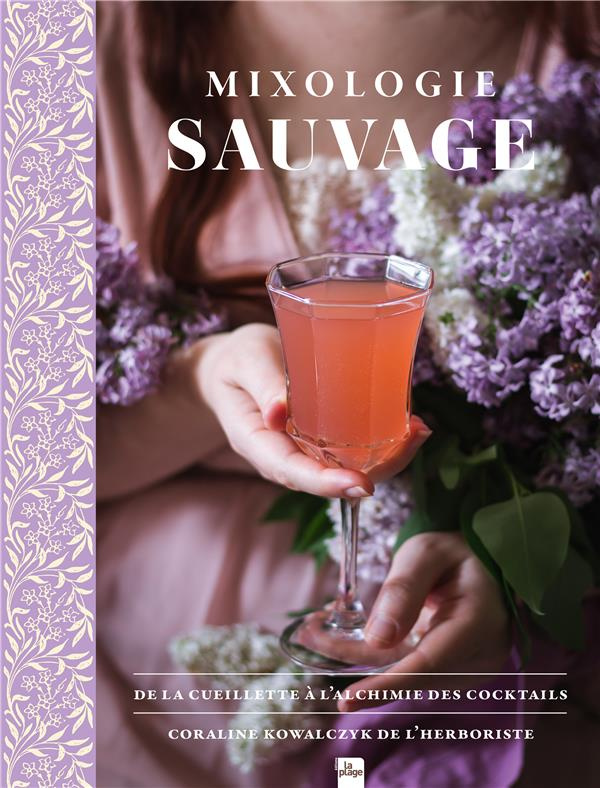 Mixologie sauvage. De la cueillette à l'alchimie des cocktails