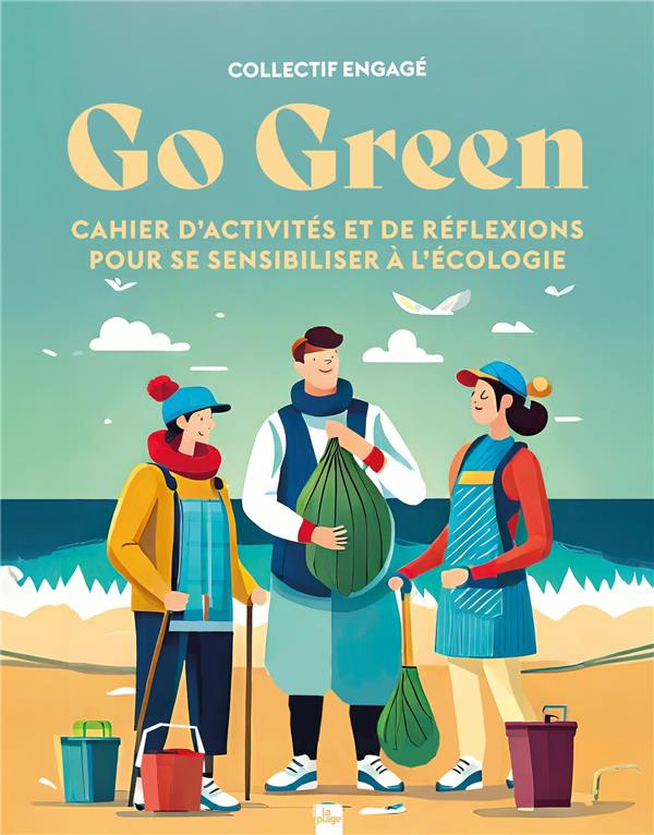 Go green. Cahier d'activités et de réflexions pour se sensibiliser à l'écologie