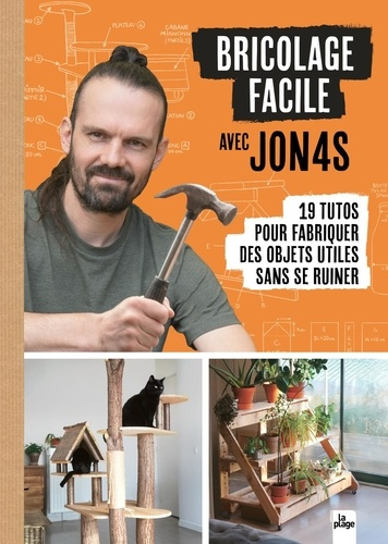 Bricolage facile avec Jon4s. 19 tutos pour fabriquer des objets utiles sans se ruiner