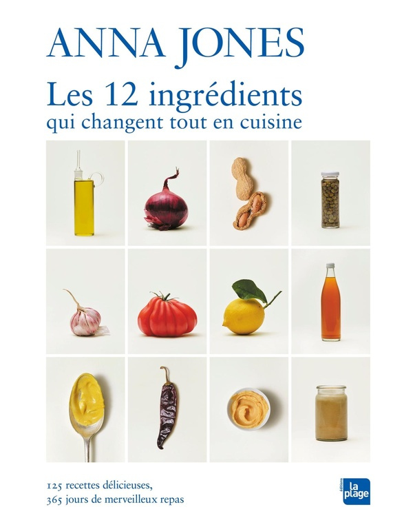Les 12 ingrédients qui changent tout en cuisine. 125 recettes délicieuses, 365 jours de merveilleux