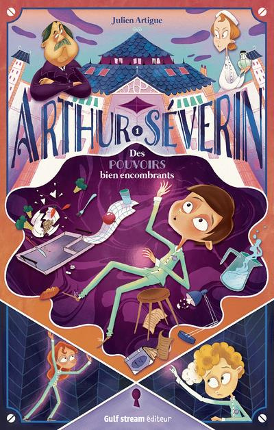 Arthur Séverin Tome 1 : Des pouvoirs bien encombrants