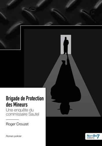 Brigade de Protection des Mineurs. Une enquête du commissaire Sautel