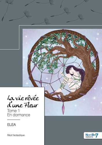 La vie rêvée d'une Fleur. Tome 1, En dormance