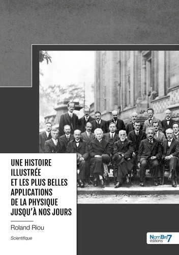 Une histoire illustrée et les plus belles applications de la physique jusqu'à nos jours