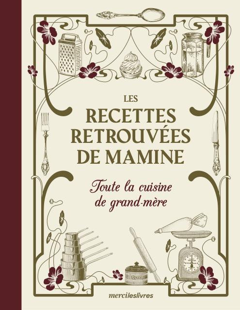 Les recettes retrouvées de Mamine. Toute la cuisine de grand-mère