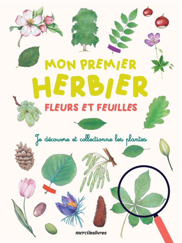 Mon premier herbier fleurs et feuilles. Je découvre et collectionne les plantes