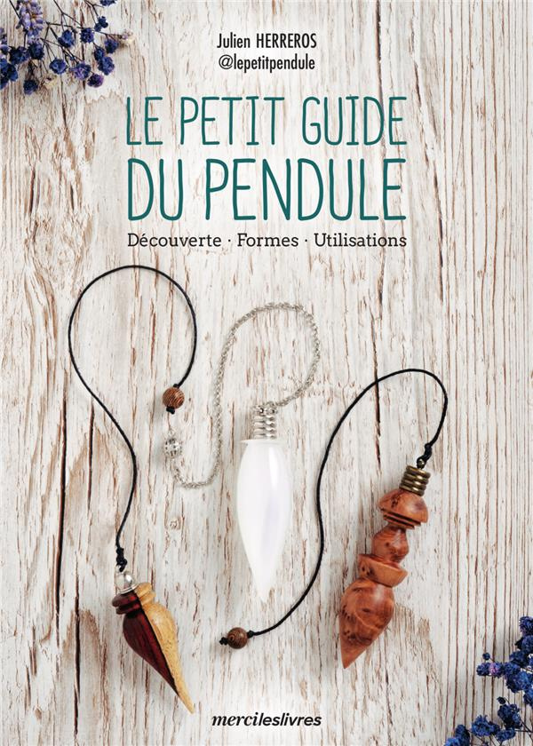Le petit guide du pendule. Découverte, formes, utilisations
