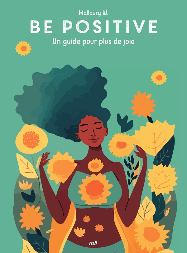 Be positive. Un guide pour plus de joie