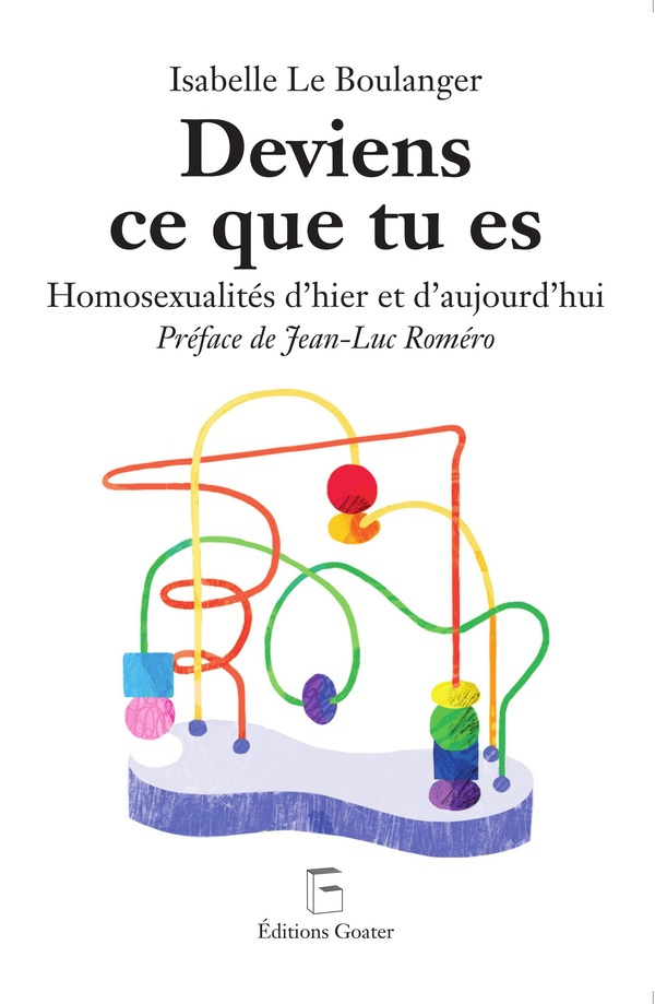 Deviens ce que tu es. Homosexualités d'hier et d'aujourd'hui