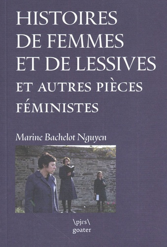 Histoires de femmes et de lessives et autres pièces féministes