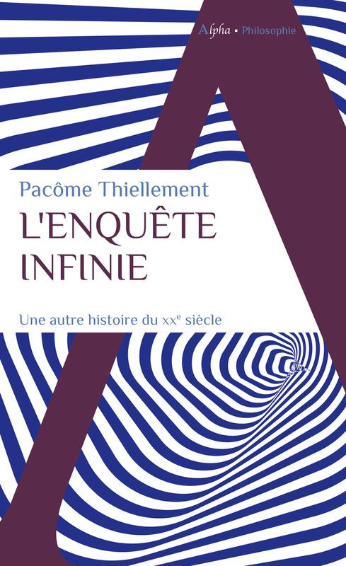 L'enquête infinie. Une autre histoire du XXe siècle