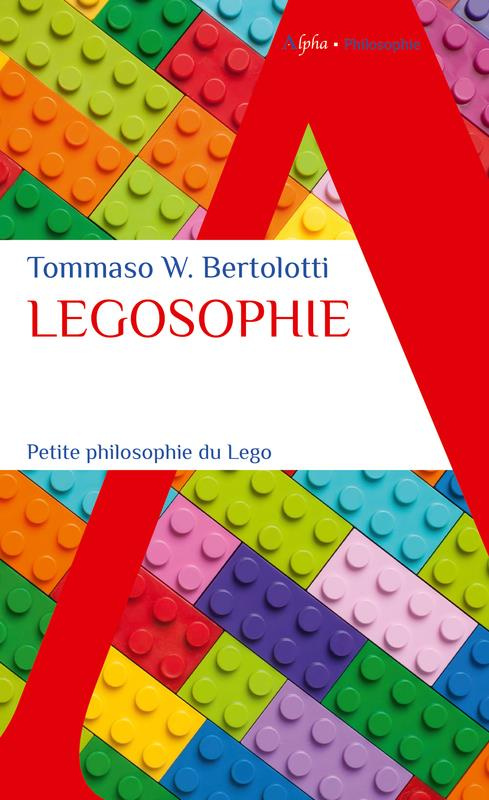 Legosophie. Petite philosophie du Lego