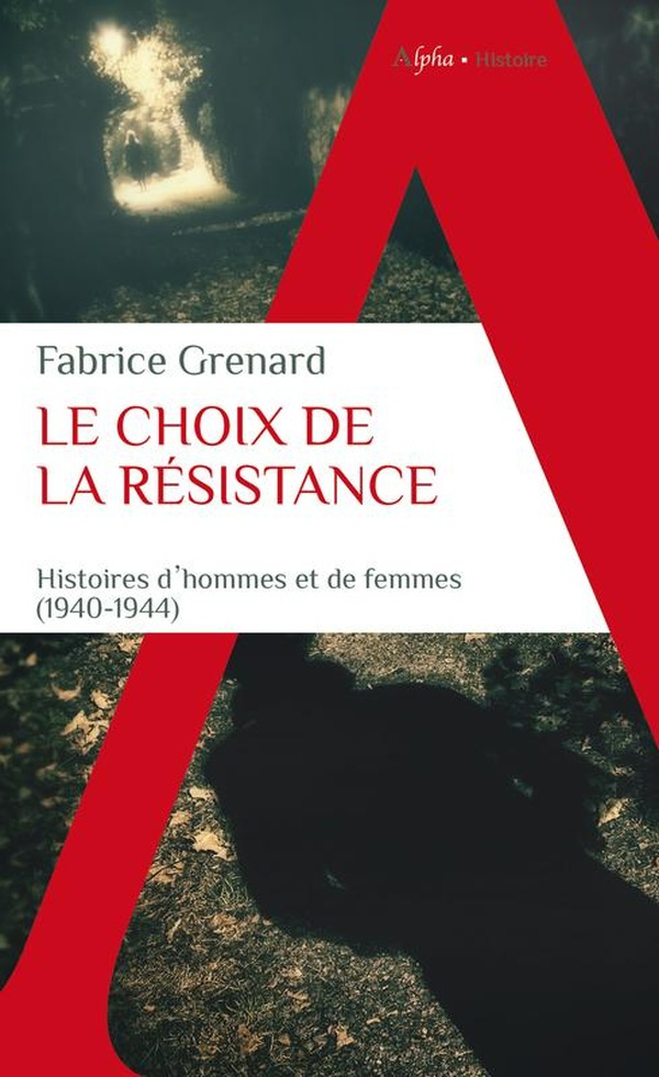 Le choix de la résistance. Histoires d'hommes et de femmes (1940-1944)