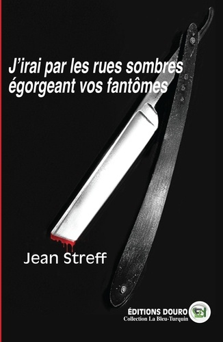 J'irai par les rues sombres égorgeant vos fantômes