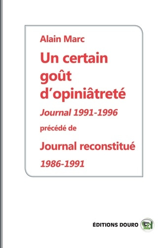 Un certain goût d'opiniâtreté, journal 1991-1996. Précédé de journal reconstitué 1986-1991