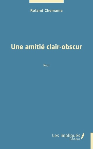 Une amitié clair-obscur. Récit