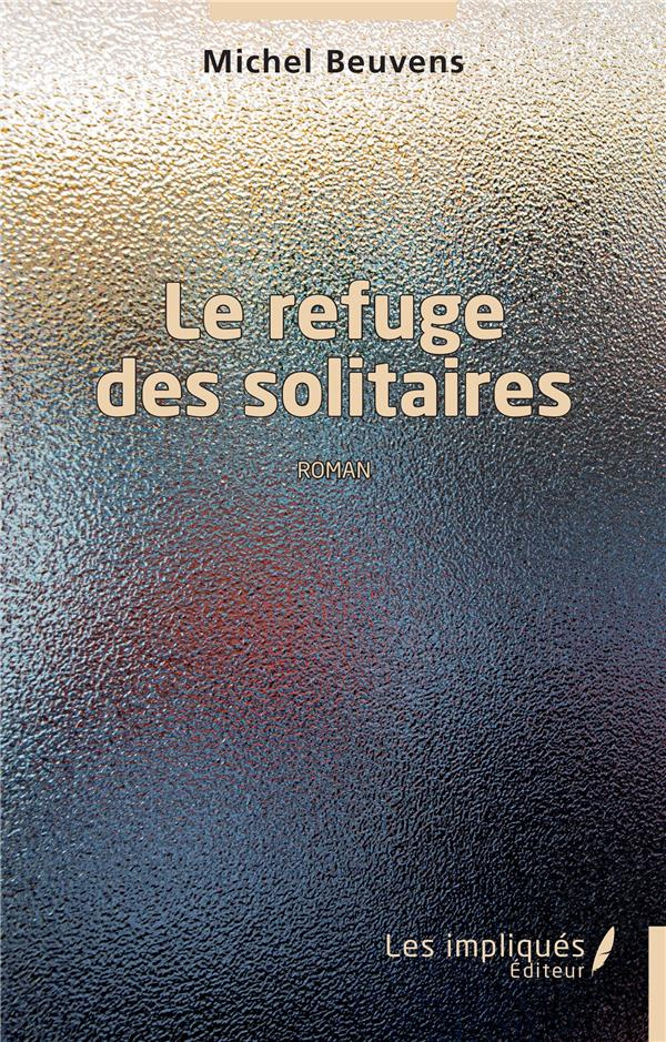 Le refuge des solitaires. Roman