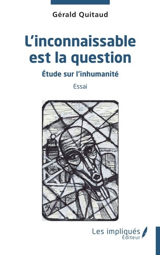 L'inconnaissable est la question. Etude sur l'inhumanité