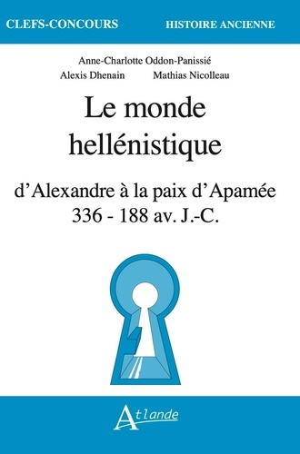 Le monde hellénistique. D'Alexandre à la paix d'Apamée, 336-118 av. J-C