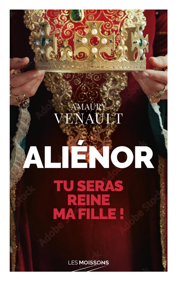 Aliénor. Tu seras reine ma fille !