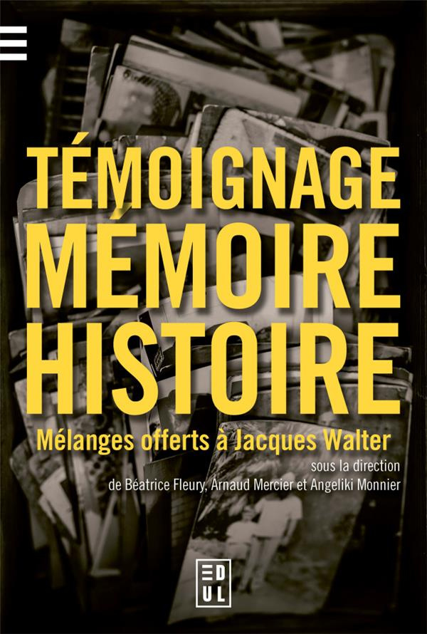 Temoignage, mémoire et histoire. Mélanges offerts à Jacques Walter