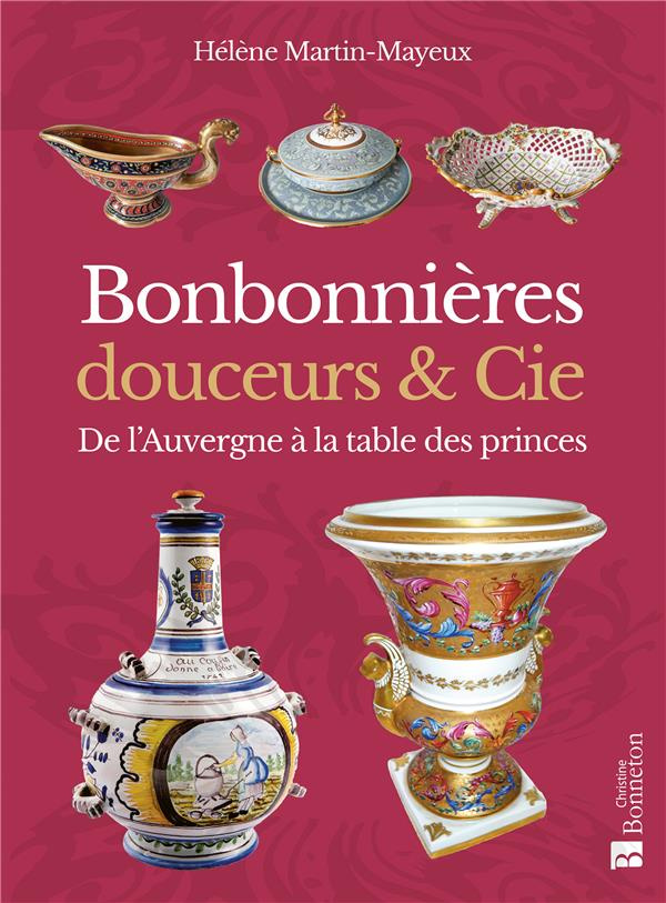Bonbonnières, douceurs & Cie. De l'Auvergne à la table des princes