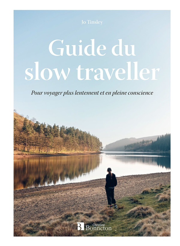 Guide du slow traveller. Pour voyager plus lentement et en pleine conscience