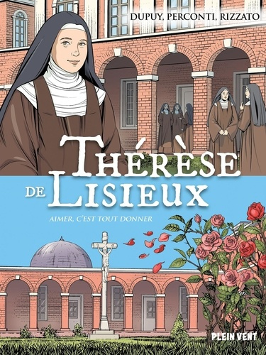 Thérèse de Lisieux. Aimer c'est tout donner