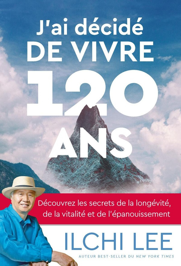 J'ai décidé de vivre 120 ans. Découvrez les secrets de la longévité, de la vitalité et de l'épanouis