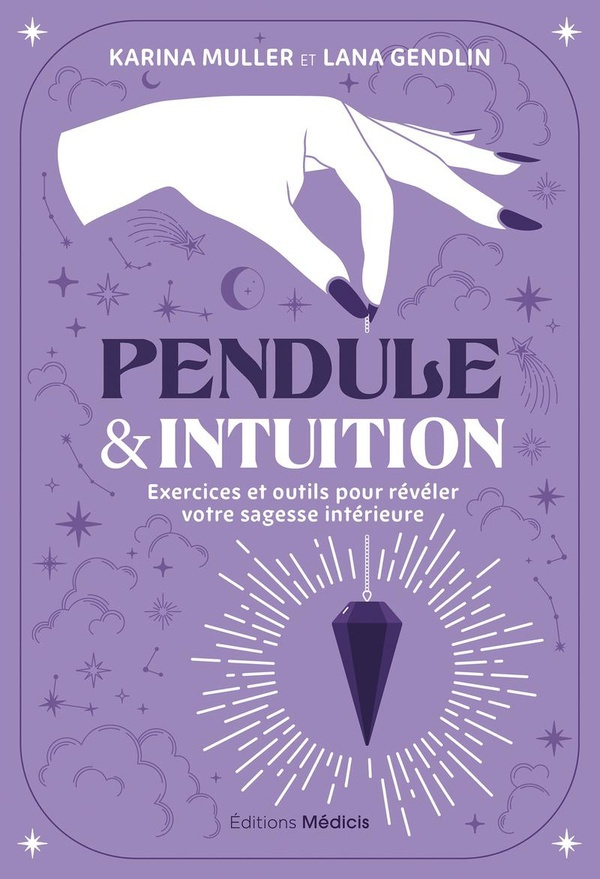 Pendule & intuition. Exercices et outils pour révéler votre sagesse intérieure