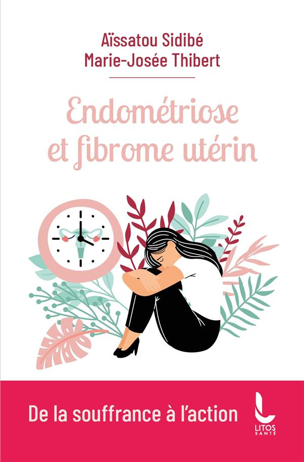 Endométriose et fibrome utérin. De la souffrance à l'action