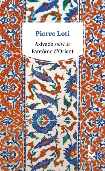 Aziyadé. Suivi de Fantôme d'Orient et Petite suite mourante à Fantôme d'Orient (1894)