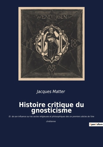 Histoire critique du gnosticisme. Les secrets d'une quête spirituelle antique révélés