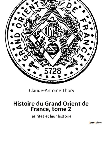Histoire du Grand Orient de France, tome 2. les rites et leur histoire