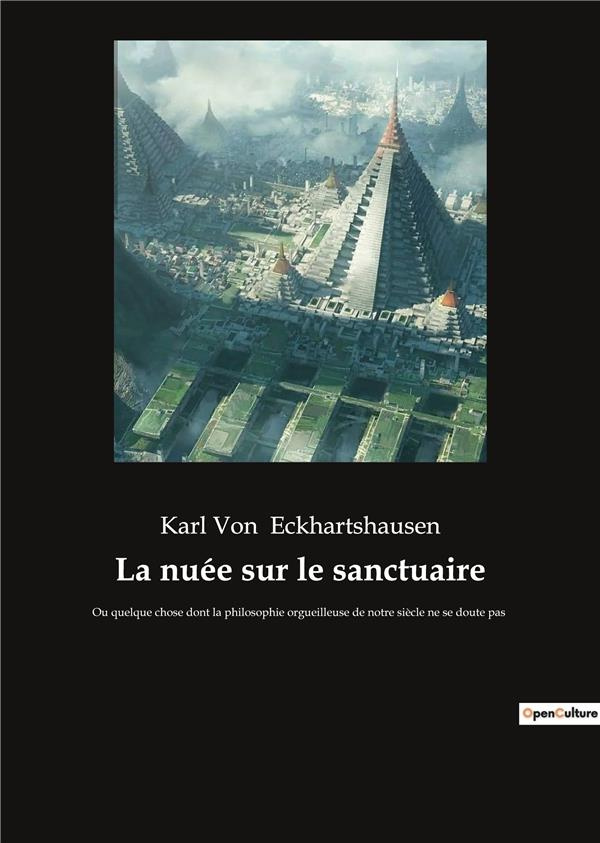 La nuée sur le sanctuaire. Ou quelque chose dont la philosophie orgueilleuse de notre siècle ne se d