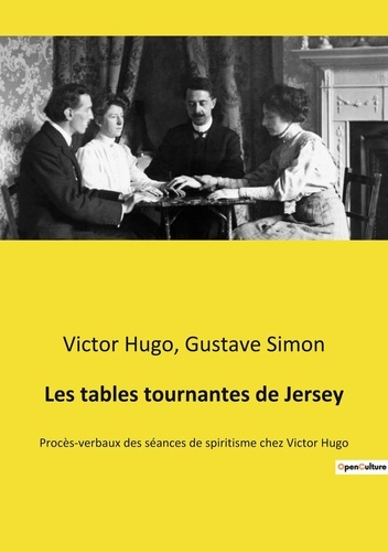 Les tables tournantes de Jersey. Procès-verbaux des séances de spiritisme chez Victor Hugo